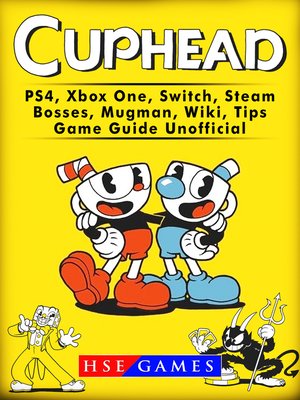 cover image of Cuphead PS4, Xbox One, Switch, Steam, Bosses, Mugman, Wiki, Tips, Game Guide Unofficial